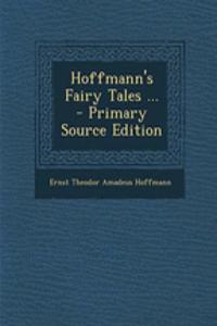 Hoffmann's Fairy Tales ... - Primary Source Edition