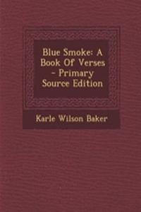 Blue Smoke: A Book of Verses - Primary Source Edition