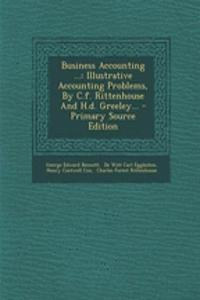 Business Accounting ...: Illustrative Accounting Problems, by C.F. Rittenhouse and H.D. Greeley... - Primary Source Edition