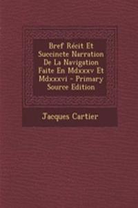 Bref Recit Et Succincte Narration de La Navigation Faite En MDXXXV Et MDXXXVI