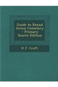 Guide to Kensal Green Cemetery - Primary Source Edition