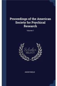 Proceedings of the American Society for Psychical Research; Volume 1