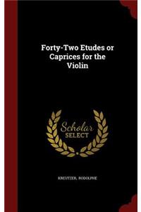 Forty-Two Etudes or Caprices for the Violin