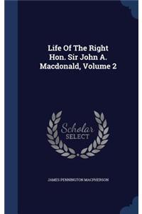 Life Of The Right Hon. Sir John A. Macdonald, Volume 2