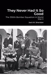 They Never Had It So Good: The 350th Bomber Squadron in World War II