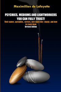 Revised Edition. Psychics, Mediums and Lightworkers You Can Fully Trust