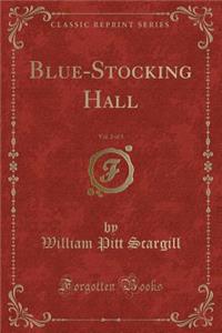 Blue-Stocking Hall, Vol. 2 of 3 (Classic Reprint)