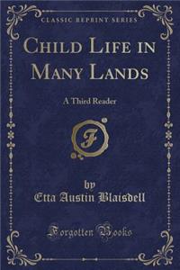 Child Life in Many Lands: A Third Reader (Classic Reprint)