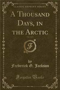 A Thousand Days, in the Arctic, Vol. 2 of 2 (Classic Reprint)