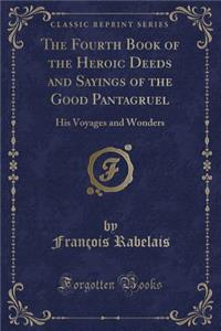 The Fourth Book of the Heroic Deeds and Sayings of the Good Pantagruel