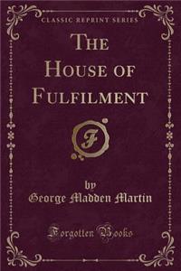 The House of Fulfilment (Classic Reprint)