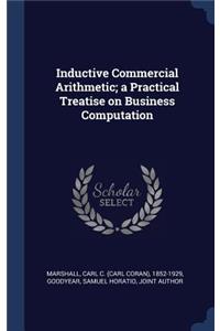 Inductive Commercial Arithmetic; a Practical Treatise on Business Computation