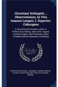 Christiani Schlegelii ... Observationes, In Vita Ioannis Langeri, I. Superint. Coburgens