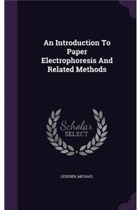 An Introduction To Paper Electrophoresis And Related Methods
