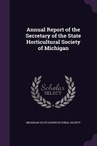 Annual Report of the Secretary of the State Horticultural Society of Michigan