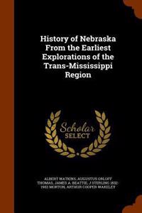 History of Nebraska from the Earliest Explorations of the Trans-Mississippi Region