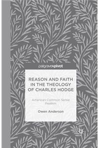 Reason and Faith in the Theology of Charles Hodge: American Common Sense Realism