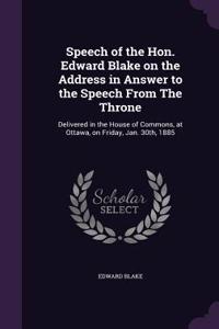 Speech of the Hon. Edward Blake on the Address in Answer to the Speech From The Throne