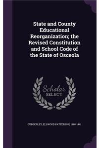 State and County Educational Reorganization; the Revised Constitution and School Code of the State of Osceola