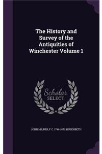 History and Survey of the Antiquities of Winchester Volume 1