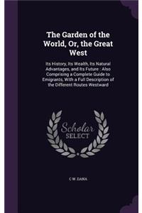 The Garden of the World, Or, the Great West