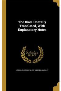 Iliad. Literally Translated, With Explanatory Notes