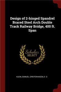 Design of 2-Hinged Spandrel Braced Steel Arch Double Track Railway Bridge, 400 Ft. Span