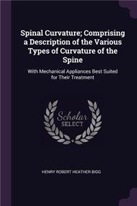 Spinal Curvature; Comprising a Description of the Various Types of Curvature of the Spine