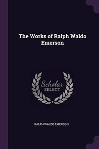 The Works of Ralph Waldo Emerson