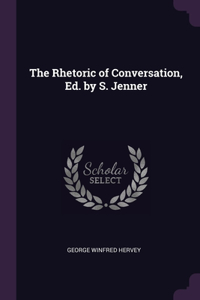 The Rhetoric of Conversation, Ed. by S. Jenner