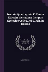 Decreta Quadraginta Et Unum Edita In Visitatione Insignis Ecclesiae Colleg. Ad S. Joh. In Haugis