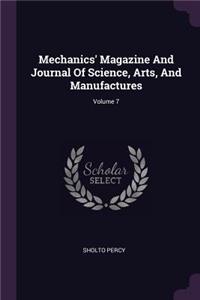 Mechanics' Magazine and Journal of Science, Arts, and Manufactures; Volume 7