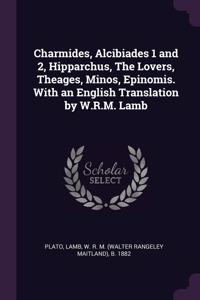 Charmides, Alcibiades 1 and 2, Hipparchus, The Lovers, Theages, Minos, Epinomis. With an English Translation by W.R.M. Lamb