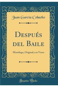 DespuÃ©s del Baile: MonÃ³logo, Original Y En Verso (Classic Reprint)