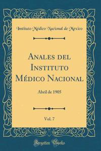 Anales del Instituto MÃ©dico Nacional, Vol. 7: Abril de 1905 (Classic Reprint)