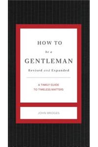 How to Be a Gentleman Revised and Expanded