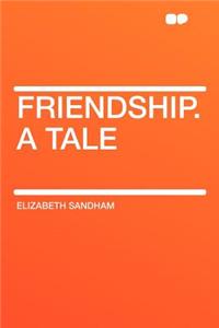 Friendship. a Tale