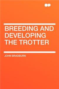 Breeding and Developing the Trotter