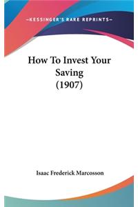 How to Invest Your Saving (1907)