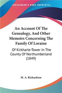 Account Of The Genealogy, And Other Memoirs Concerning The Family Of Loraine