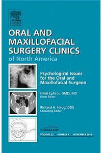 Psychological Issues for the Oral and Maxillofacial Surgeon, an Issue of Oral and Maxillofacial Surgery Clinics