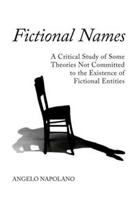 Fictional Names: A Critical Study of Some Theories Not Committed to the Existence of Fictional Entities