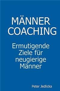 Männercoaching. Ermutigende Ziele für neugierige Männer.