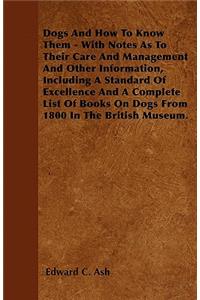 Dogs and How to Know Them - With Notes as to Their Care and Management and Other Information, Including a Standard of Excellence and a Complete List of Books on Dogs from 1800 in the British Museum.