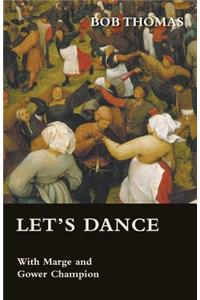 Let's Dance - With Marge and Gower Champion as Told to Bob Thomas