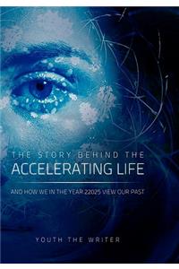 The Story Behind the Accelerating Life