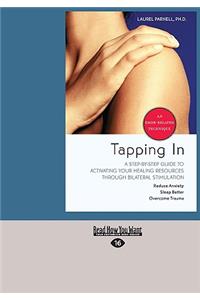 Tapping in: A Step-By-Step Guide to Activating Your Healing Resources Through Bilateral Stimulation