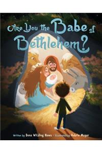 Are You the Babe of Bethlehem