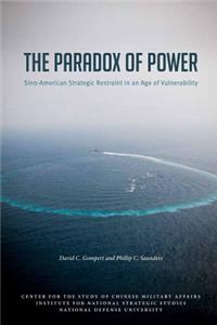 Paradox of Power Sino-American Strategic Restraint in an Age of Vulnerability