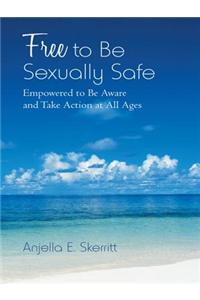 Free to Be Sexually Safe: Empowered to Be Aware and Take Action at All Ages